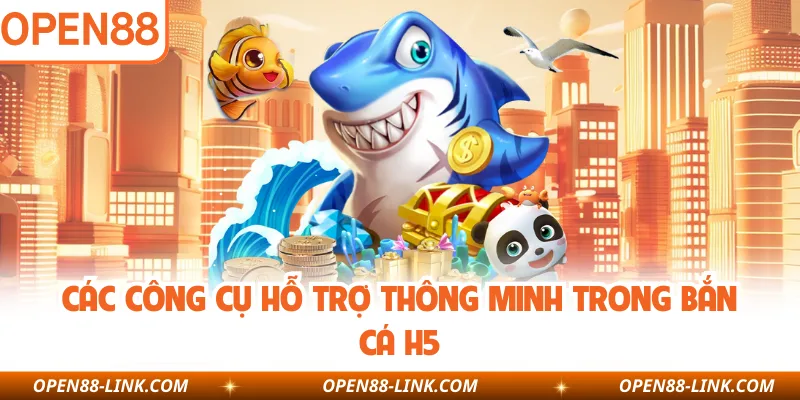 Các công cụ hỗ trợ thông minh trong bắn cá H5